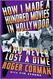 Roger Corman – How I Made A Hundred Movies in Hollywood and Never Lost a Dime