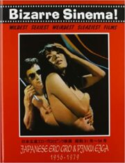 Bizarre Sinema! – Japanese Ero Gro & Pinku Eiga 1956-1979