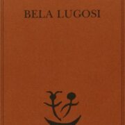 Bela Lugosi - Biografia di una metamorfosi