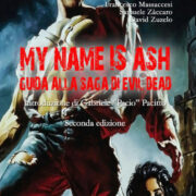 My name is Ash - Guida alla saga di Evil Dead (2 edizione)
