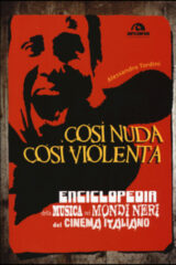Così nuda così violenta - Enciclopedia della musica nei mondi neri del cinema italiano (NUOVA EDIZIONE)