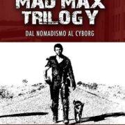 Mad Max trilogy. Dal nomadismo al cyborg