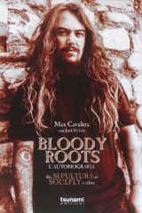 Bloody Roots - L'autobiografia - Dai Sepultura ai Soulfly