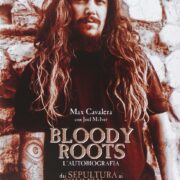 Bloody Roots - L'autobiografia - Dai Sepultura ai Soulfly