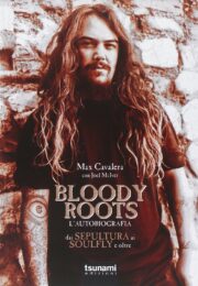 Bloody Roots – L’autobiografia – Dai Sepultura ai Soulfly