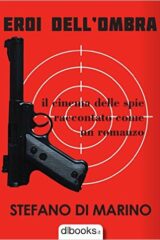 Eroi dell'ombra. Il cinema delle spie raccontato come un romanzo