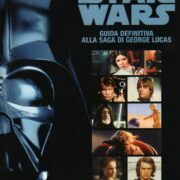 Star Wars - Guida definitiva alla saga di George Lucas