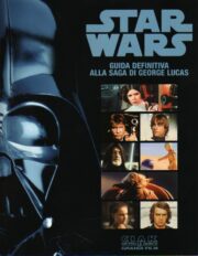 Star Wars – Guida definitiva alla saga di George Lucas