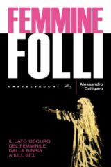 Femmine folli - Il lato oscuro del femminile dalla bibbia a Kill Bill