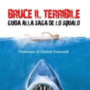 Bruce Il Terribile: Guida Alla Saga De Lo Squalo