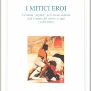 Mitici eroi - Il cinema "peplum" nel cinema italiano dall'avvento del sonoro a oggi (1930-1993)