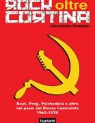 Rock oltre cortina - Beat, Prog, Psichedelia e altro nei paesi del Blocco Comunista 1963-1978