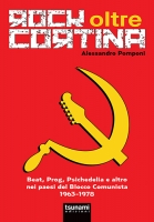 Rock oltre cortina – Beat, Prog, Psichedelia e altro nei paesi del Blocco Comunista 1963-1978