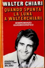 Quando spunta la luna a Walter Chiari - Semiromanzo quasi biografico