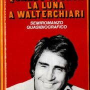 Quando spunta la luna a Walter Chiari - Semiromanzo quasi biografico