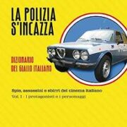 Polizia s'incazza, la: Dizionario del giallo italiano- Spie, assassini e sbirri del cinema italiano vol.1 I protagonisti e i personaggi