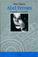 Abel Ferrara - L'anarchico e il cattolico