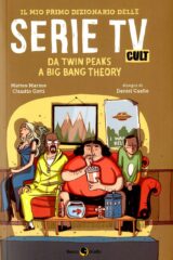 Mio primo dizionario delle serie tv cult, Il Da Twin Peaks a Big Bang Theory