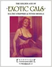 Golden age of Exotic Gals – Sultry strippers & fetish models