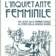 Inquietante femminile da Lilith alla femme fatale, L'. La stirpe della grande madre