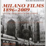 Milano films 1896-2009. La città raccontata dal cinema