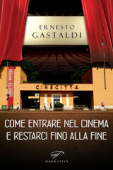Ernesto Gastaldi - Come entrare nel cinema e restarci fino alla fine (autobiografia)