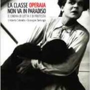 Classe operaia non va in Paradiso, La - Il cinema di lotta e di protesta