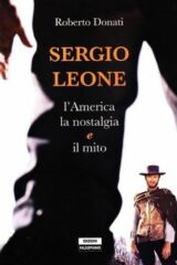 Sergio Leone. L’America, la nostalgia e il mito