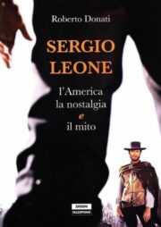 Sergio Leone. L’America, la nostalgia e il mito