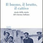 Buono, il brutto, il cattivo, Il - Storie della storia del cinema italiano