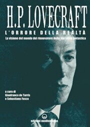 H.P. Lovecraft L’orrore della realtà – La visione del mondo del rinnovatore della narrativa fantastica