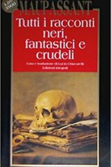 Maupassant - Tutti i racconti neri, fantastici e crudeli