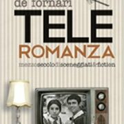 Teleromanza - Mezzo secolo di sceneggiati & fiction