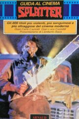 Guida Al Cinema Splatter. Gli 800 Titoli Più Violenti, Più Sanguinosi E Oltraggiosi Del Cinema Moderno