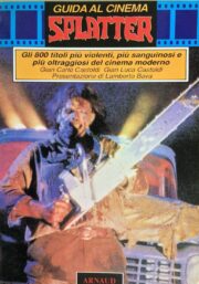 Guida Al Cinema Splatter. Gli 800 Titoli Più Violenti, Più Sanguinosi E Oltraggiosi Del Cinema Moderno
