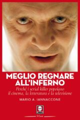 Meglio Regnare All'Inferno - Perchè i serial killer popolano il cinema la letteratura e la televisione