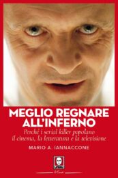 Meglio Regnare All’Inferno – Perchè i serial killer popolano il cinema la letteratura e la televisione