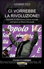 Ci vorrebbe la rivoluzione! Elementi di riflessione politico-sociale nell’opera di Mario Monicelli