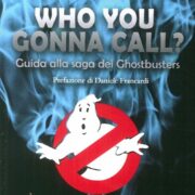 Who You Gonna Call? Guida Alla Saga Dei Ghostbusters