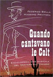 Quando cantavano le Colt –  Enciclopedia cinemusicale del Western all’italiana﻿