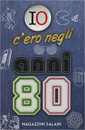 Io c’ero negli anni 80
