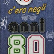 Io c'ero negli anni 80