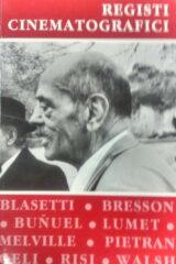 Registi cinematografici: Blasetti, Bresson, Bunuel, Lumet, Melville, Pietrangeli, Risi, Walsh