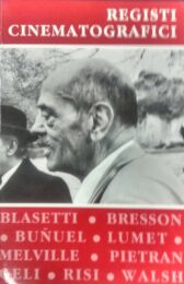 Registi cinematografici: Blasetti, Bresson, Bunuel, Lumet, Melville, Pietrangeli, Risi, Walsh