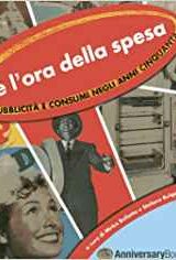 E' l'ora della spesa - Pubblicità e consumi negli anni cinquanta
