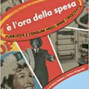 E' l'ora della spesa - Pubblicità e consumi negli anni cinquanta