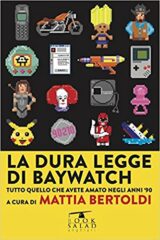 Dura legge di Baywatch, La - Tutto quello che avete amato negli anni '90