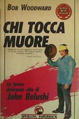 Chi tocca muore - La breve delirante vita di John Belushi (PRIMA EDIZIONE)