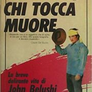 Chi tocca muore - La breve delirante vita di John Belushi (PRIMA EDIZIONE)