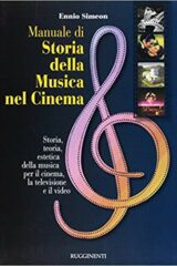 Manuale di storia della musica nel cinema. Storia, teoria, estetica della musica per il cinema, la televisione e il video